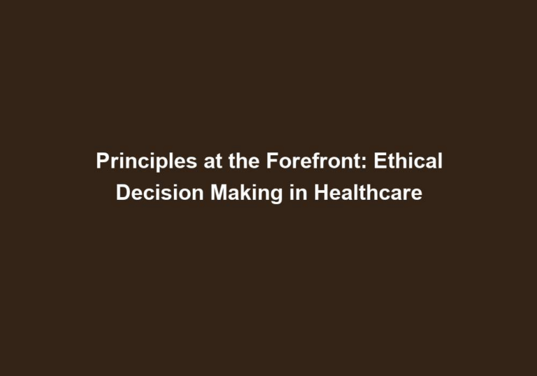 Principles at the Forefront: Ethical Decision Making in Healthcare