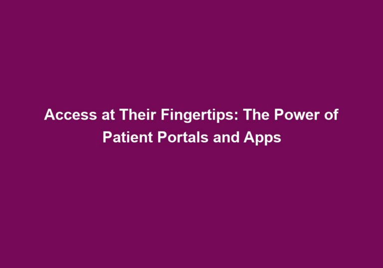 Access at Their Fingertips: The Power of Patient Portals and Apps