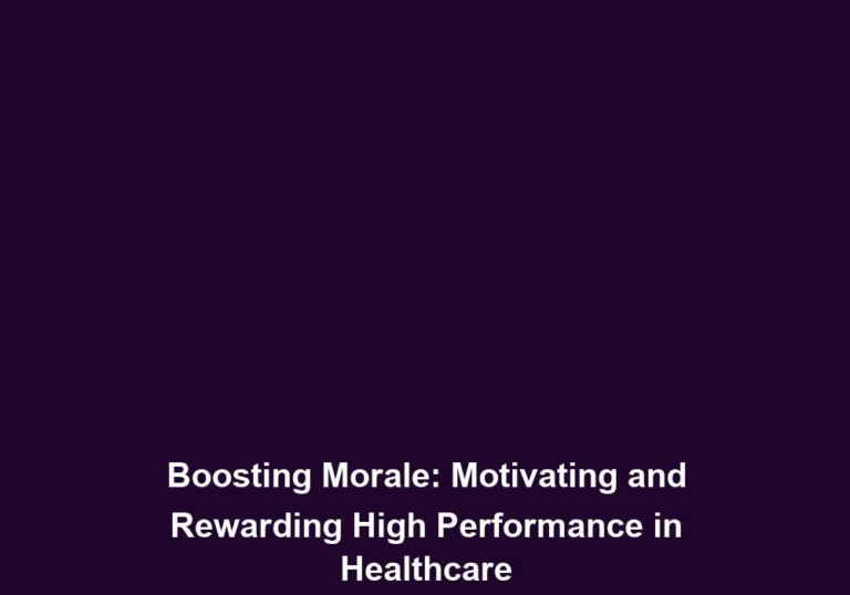 Boosting Morale: Motivating and Rewarding High Performance in Healthcare