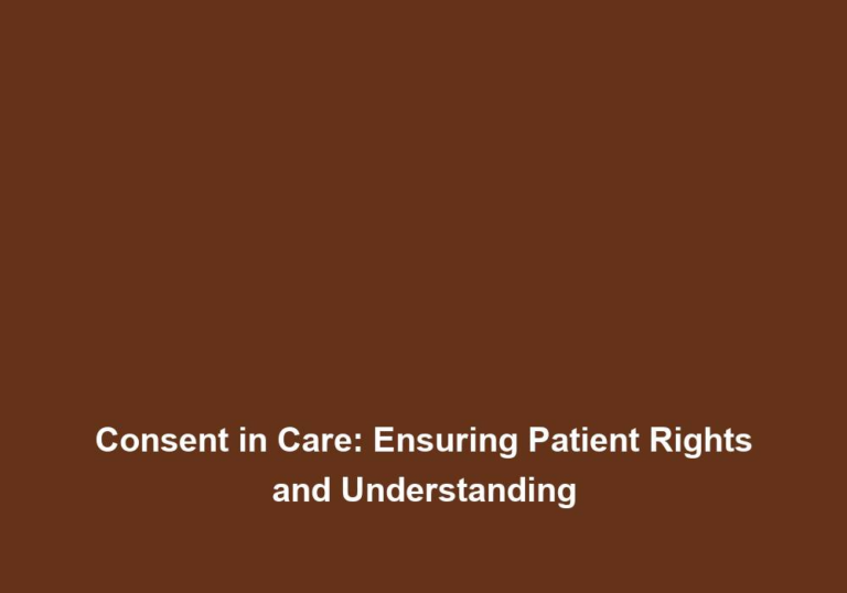Consent in Care: Ensuring Patient Rights and Understanding