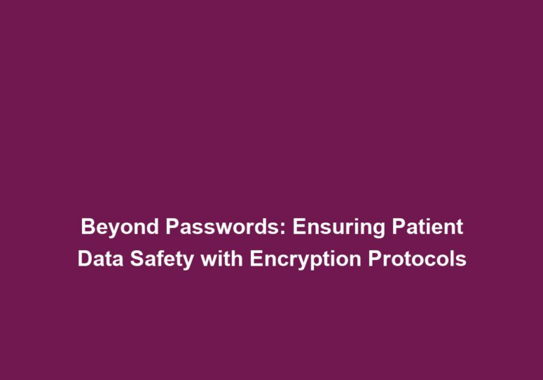 Beyond Passwords: Ensuring Patient Data Safety with Encryption Protocols