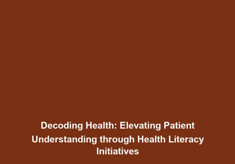 Decoding Health: Elevating Patient Understanding through Health Literacy Initiatives