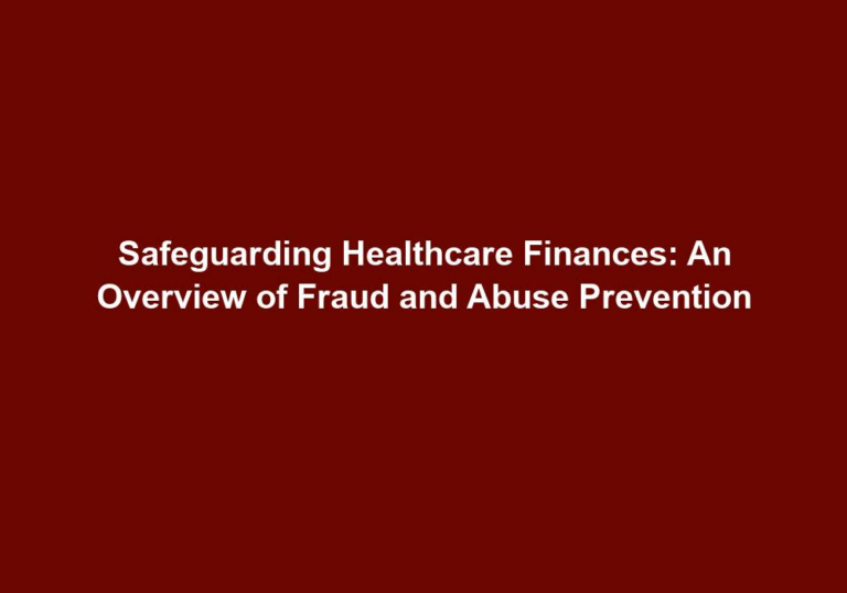 Safeguarding Healthcare Finances: An Overview of Fraud and Abuse Prevention