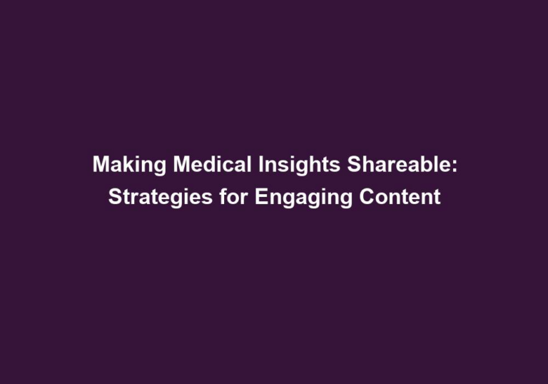 Making Medical Insights Shareable: Strategies for Engaging Content