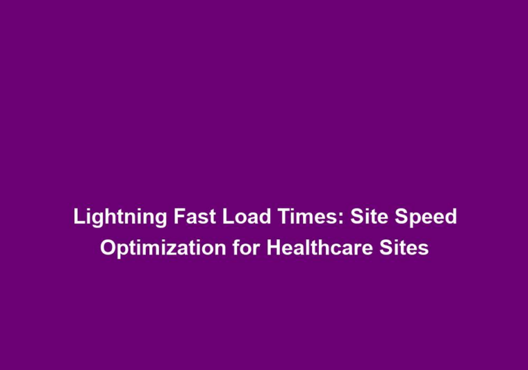 Lightning Fast Load Times: Site Speed Optimization for Healthcare Sites