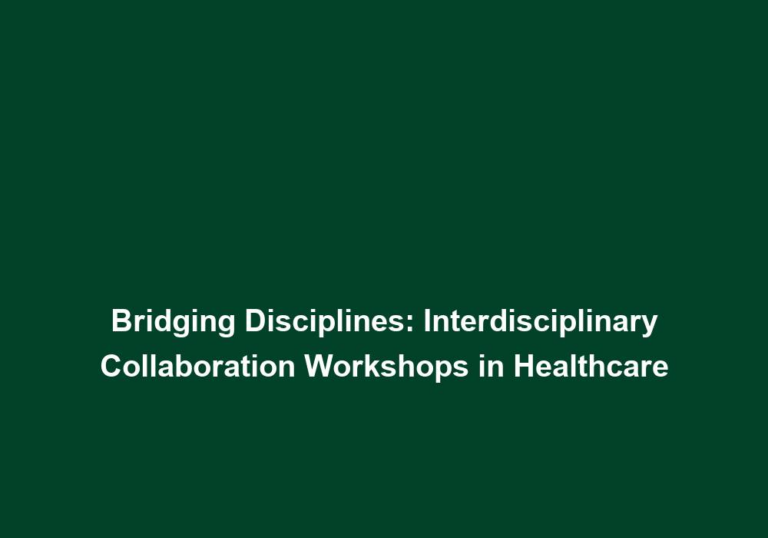 Bridging Disciplines: Interdisciplinary Collaboration Workshops in Healthcare