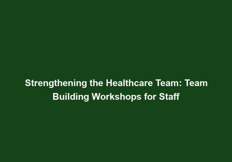 Strengthening the Healthcare Team: Team Building Workshops for Staff