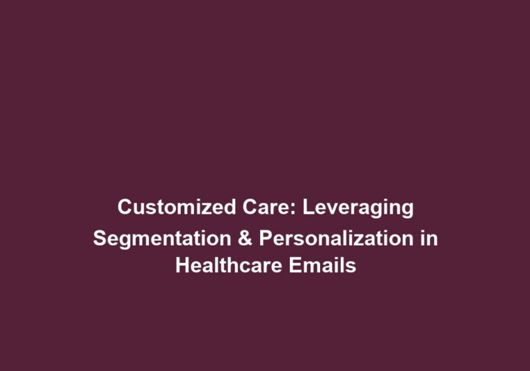 Customized Care: Leveraging Segmentation & Personalization in Healthcare Emails
