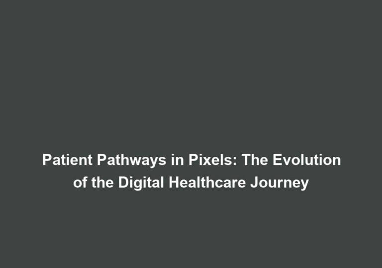 Patient Pathways in Pixels: The Evolution of the Digital Healthcare Journey