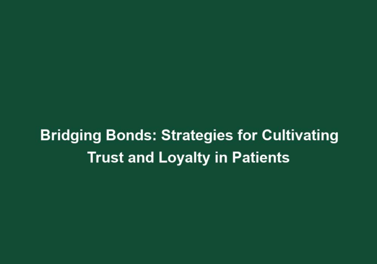 Bridging Bonds: Strategies for Cultivating Trust and Loyalty in Patients