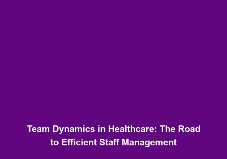 Team Dynamics in Healthcare: The Road to Efficient Staff Management