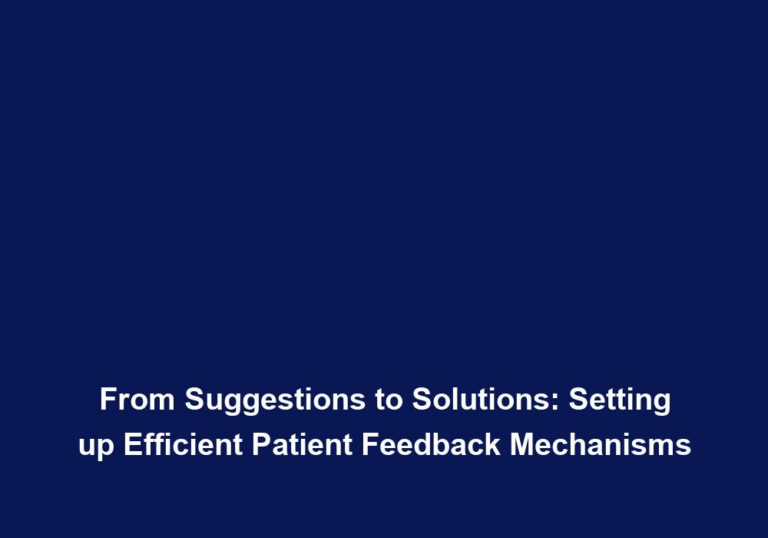 From Suggestions to Solutions: Setting up Efficient Patient Feedback Mechanisms