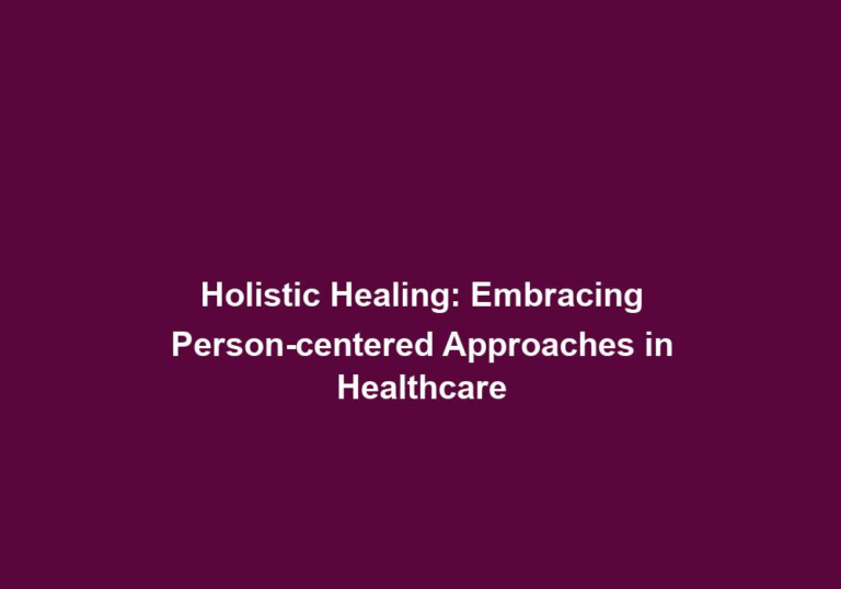 Holistic Healing: Embracing Person-centered Approaches in Healthcare