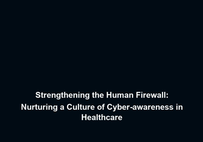Strengthening the Human Firewall: Nurturing a Culture of Cyber-awareness in Healthcare