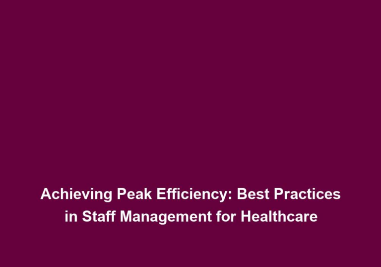 Achieving Peak Efficiency: Best Practices in Staff Management for Healthcare