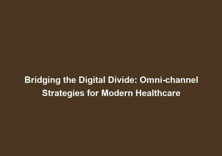 Bridging the Digital Divide: Omni-channel Strategies for Modern Healthcare