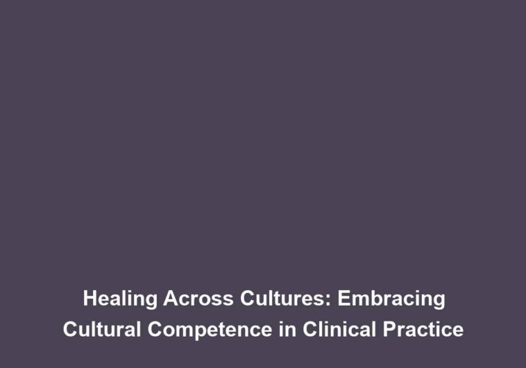 Healing Across Cultures: Embracing Cultural Competence in Clinical Practice