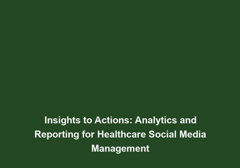 Insights to Actions: Analytics and Reporting for Healthcare Social Media Management