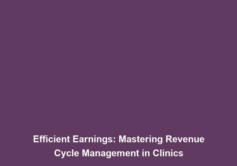 Efficient Earnings: Mastering Revenue Cycle Management in Clinics