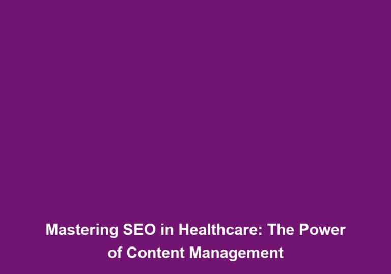 Mastering SEO in Healthcare: The Power of Content Management