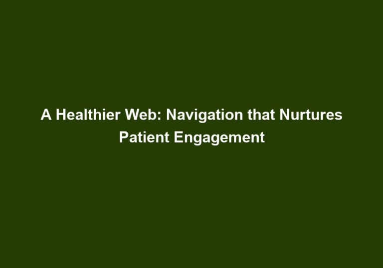 A Healthier Web: Navigation that Nurtures Patient Engagement
