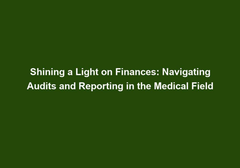 Shining a Light on Finances: Navigating Audits and Reporting in the Medical Field