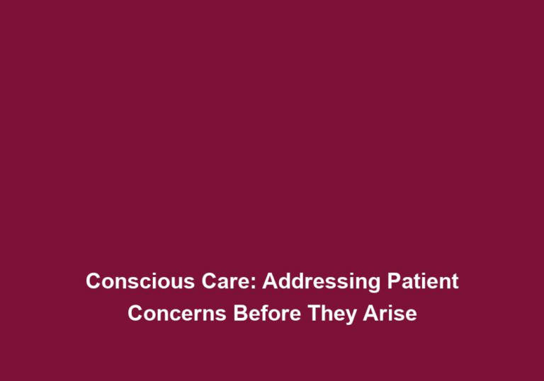 Conscious Care: Addressing Patient Concerns Before They Arise