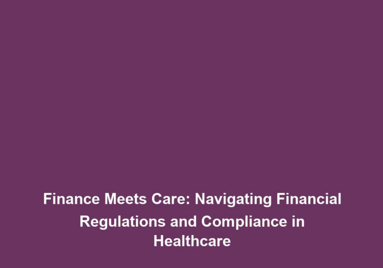 Finance Meets Care: Navigating Financial Regulations and Compliance in Healthcare