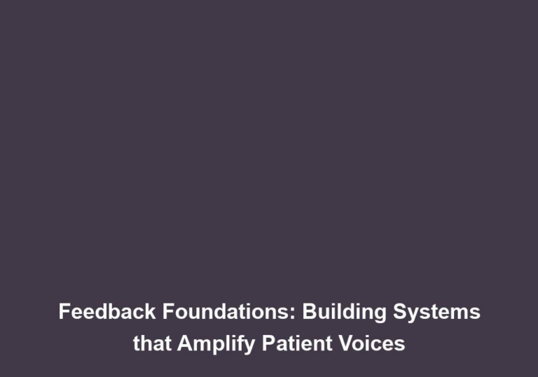 Feedback Foundations: Building Systems that Amplify Patient Voices
