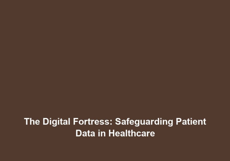 The Digital Fortress: Safeguarding Patient Data in Healthcare