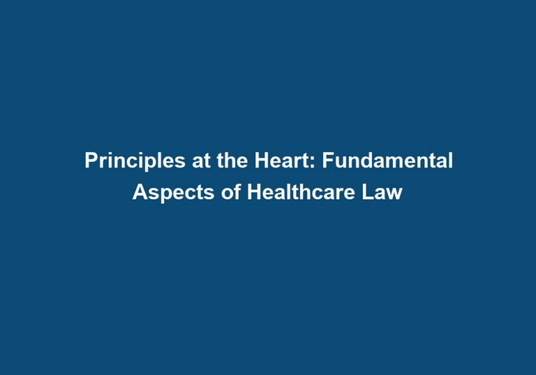 Principles at the Heart: Fundamental Aspects of Healthcare Law