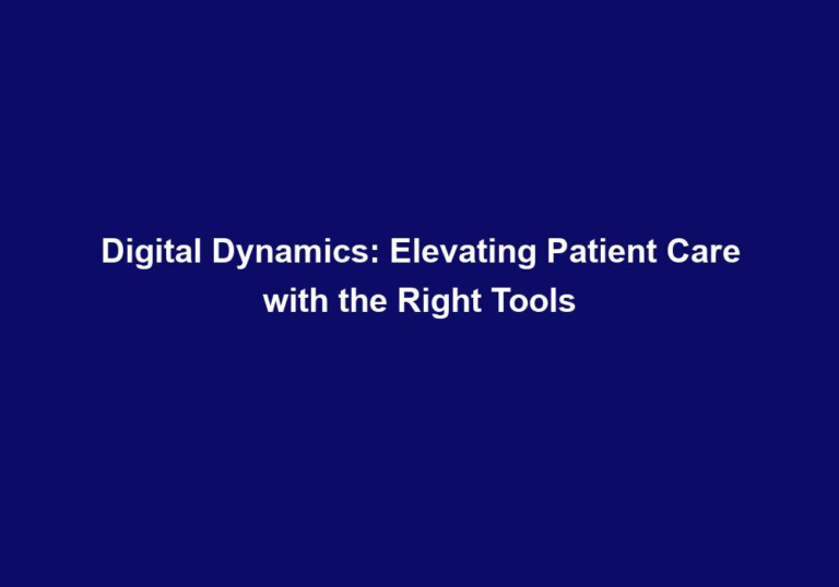 Digital Dynamics: Elevating Patient Care with the Right Tools