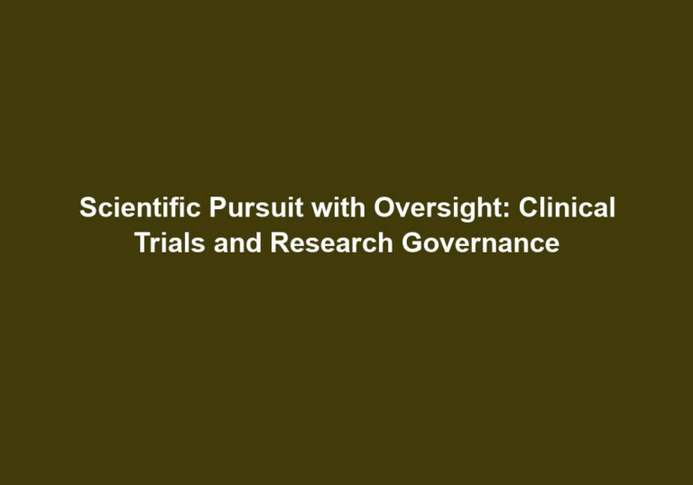 Scientific Pursuit with Oversight: Clinical Trials and Research Governance