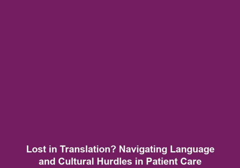 Lost in Translation? Navigating Language and Cultural Hurdles in Patient Care
