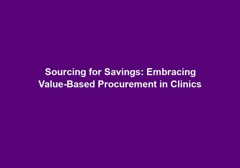 Sourcing for Savings: Embracing Value-Based Procurement in Clinics