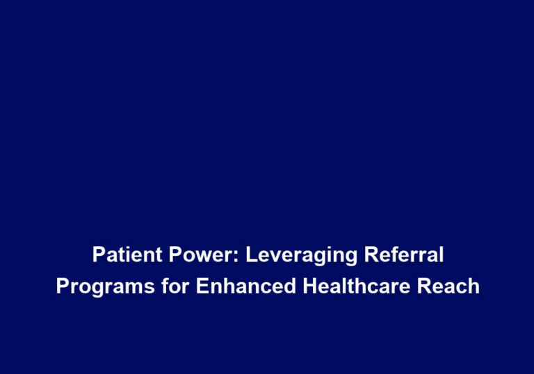 Patient Power: Leveraging Referral Programs for Enhanced Healthcare Reach