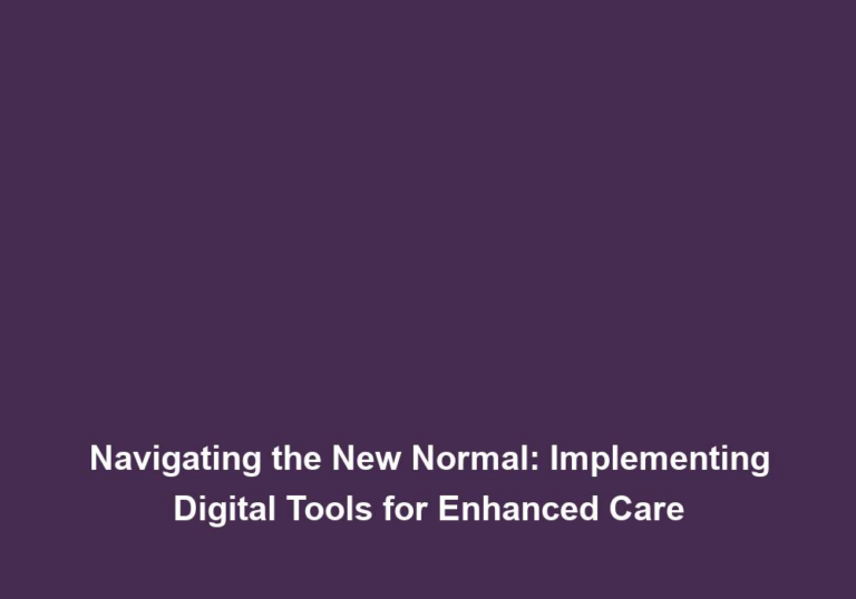 Navigating the New Normal: Implementing Digital Tools for Enhanced Care