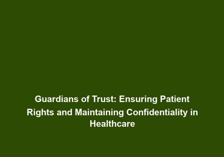 Guardians of Trust: Ensuring Patient Rights and Maintaining Confidentiality in Healthcare