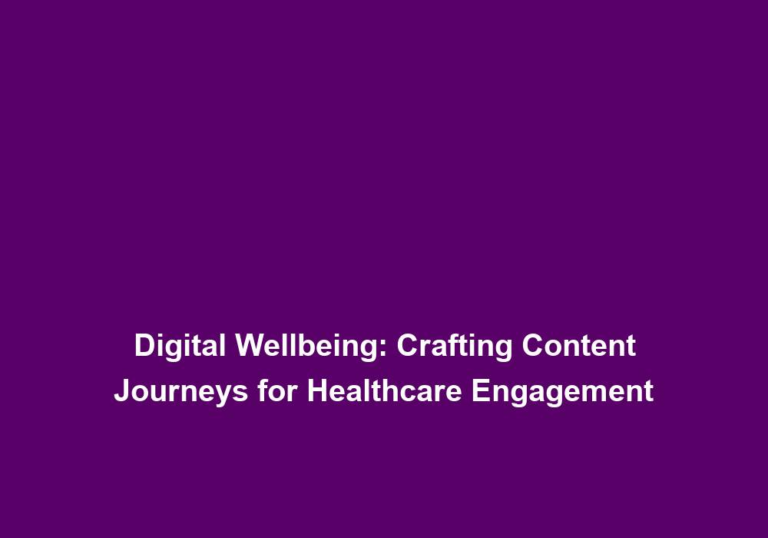 Digital Wellbeing: Crafting Content Journeys for Healthcare Engagement