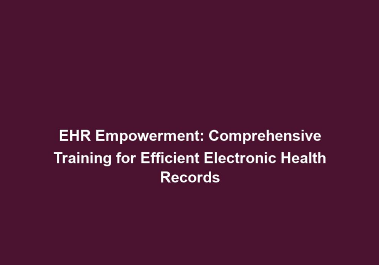 EHR Empowerment: Comprehensive Training for Efficient Electronic Health Records