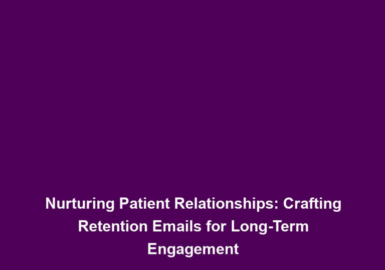 Nurturing Patient Relationships: Crafting Retention Emails for Long-Term Engagement