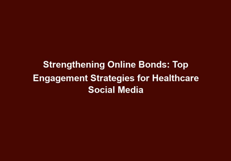 Strengthening Online Bonds: Top Engagement Strategies for Healthcare Social Media