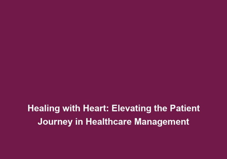 Healing with Heart: Elevating the Patient Journey in Healthcare Management