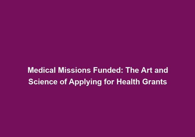 Medical Missions Funded: The Art and Science of Applying for Health Grants