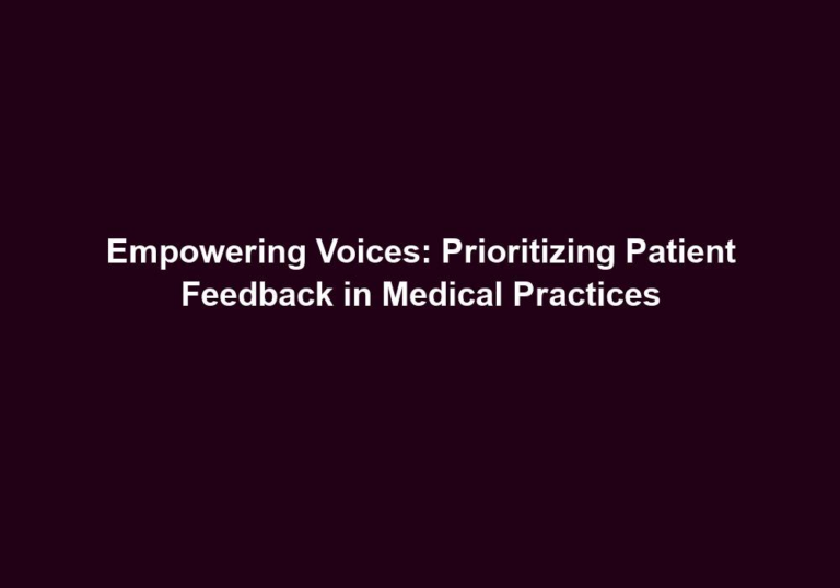 Empowering Voices: Prioritizing Patient Feedback in Medical Practices