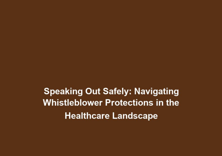 Speaking Out Safely: Navigating Whistleblower Protections in the Healthcare Landscape
