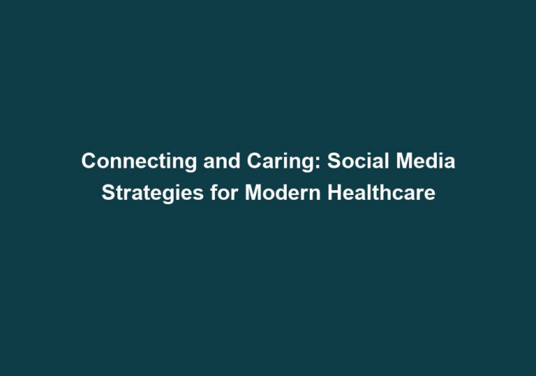 Connecting and Caring: Social Media Strategies for Modern Healthcare
