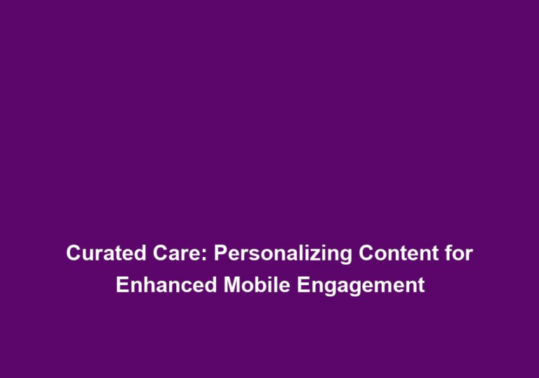 Curated Care: Personalizing Content for Enhanced Mobile Engagement
