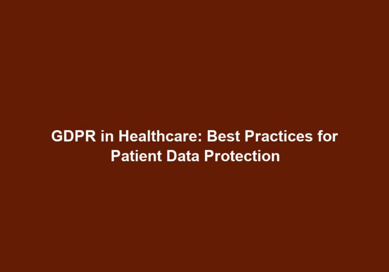 GDPR in Healthcare: Best Practices for Patient Data Protection