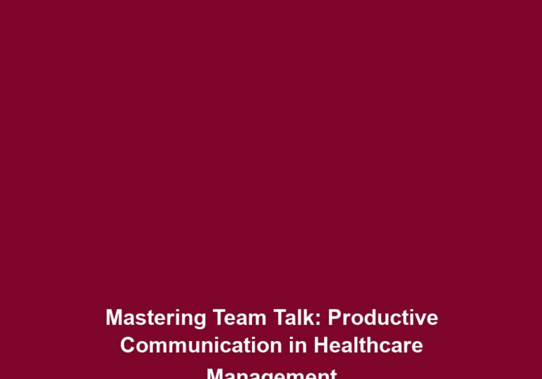 Mastering Team Talk: Productive Communication in Healthcare Management